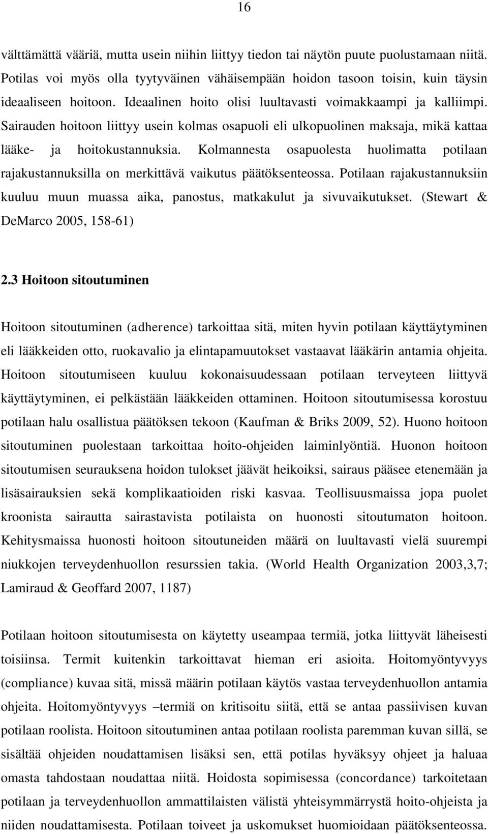 Kolmannesta osapuolesta huolimatta potilaan rajakustannuksilla on merkittävä vaikutus päätöksenteossa. Potilaan rajakustannuksiin kuuluu muun muassa aika, panostus, matkakulut ja sivuvaikutukset.