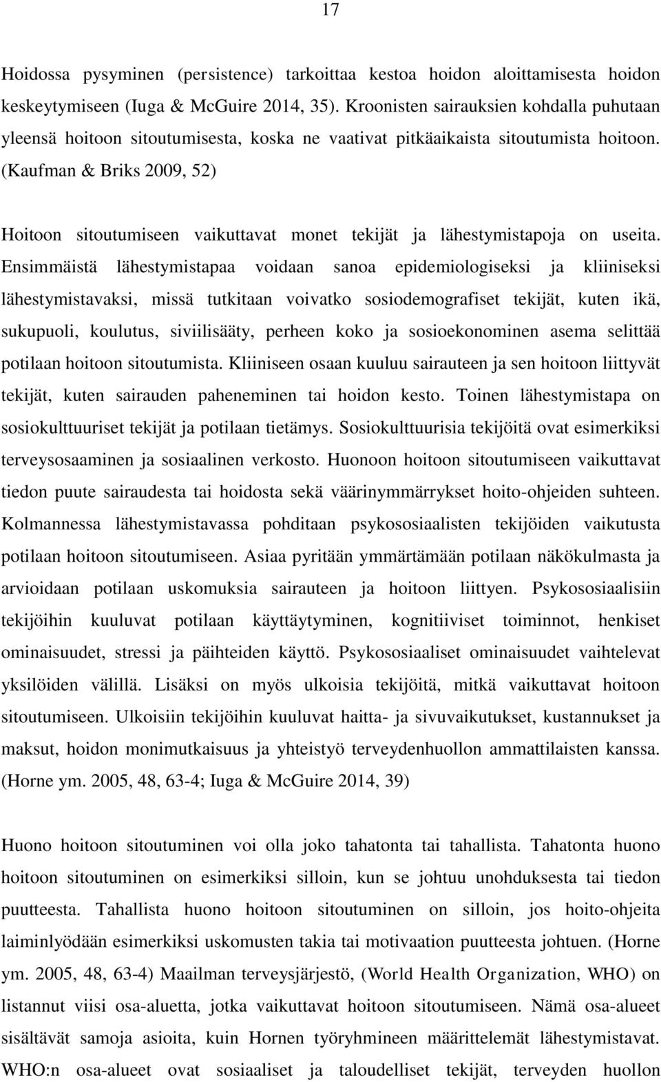 (Kaufman & Briks 2009, 52) Hoitoon sitoutumiseen vaikuttavat monet tekijät ja lähestymistapoja on useita.