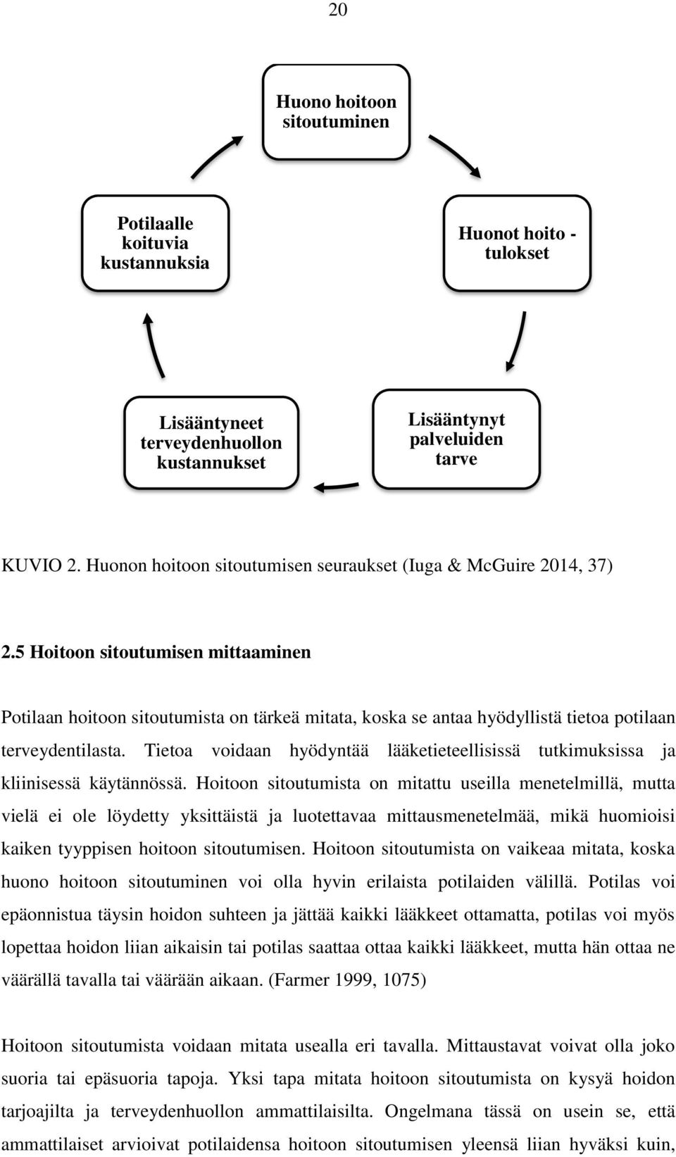 5 Hoitoon sitoutumisen mittaaminen Potilaan hoitoon sitoutumista on tärkeä mitata, koska se antaa hyödyllistä tietoa potilaan terveydentilasta.