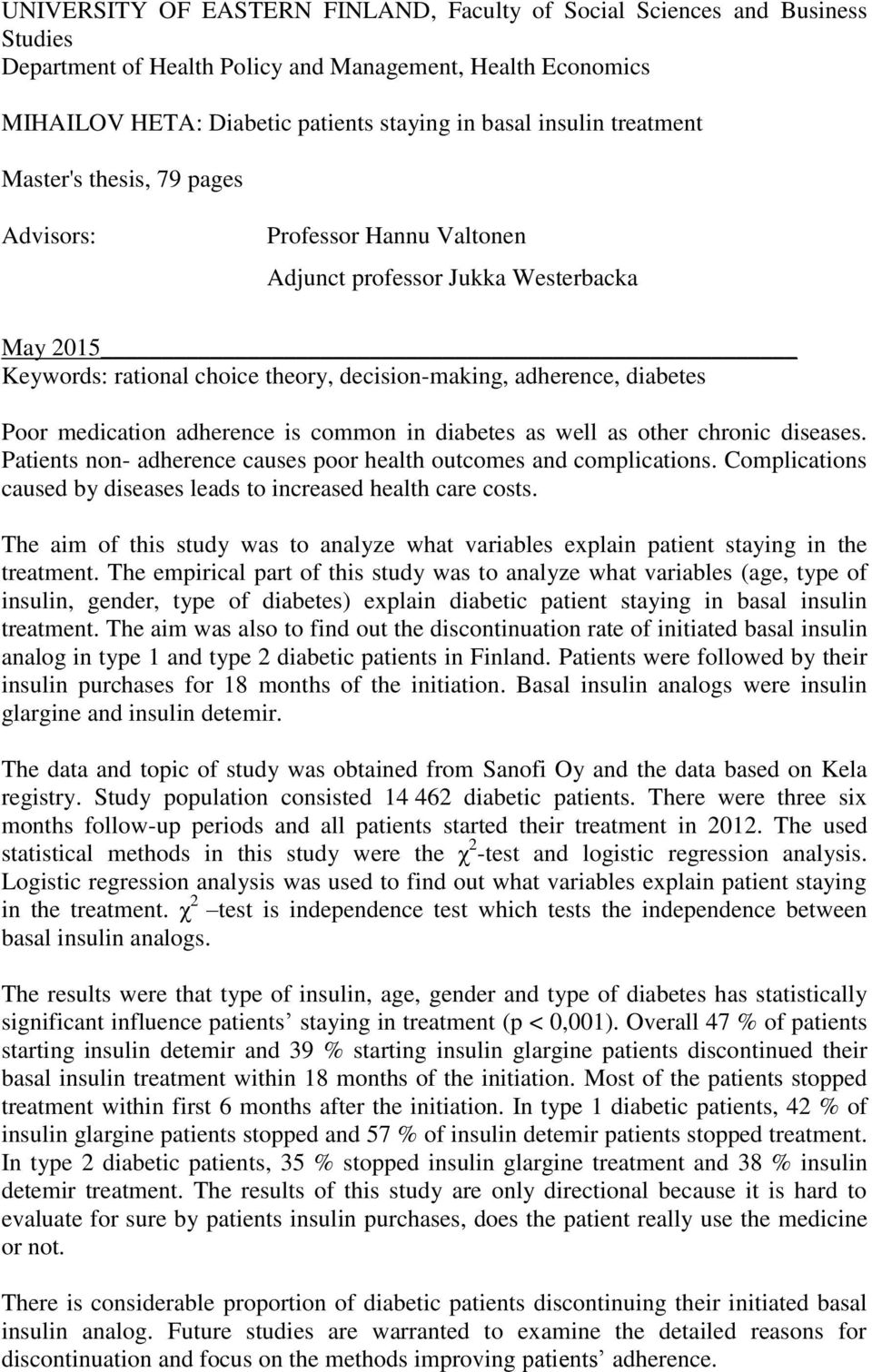 medication adherence is common in diabetes as well as other chronic diseases. Patients non- adherence causes poor health outcomes and complications.