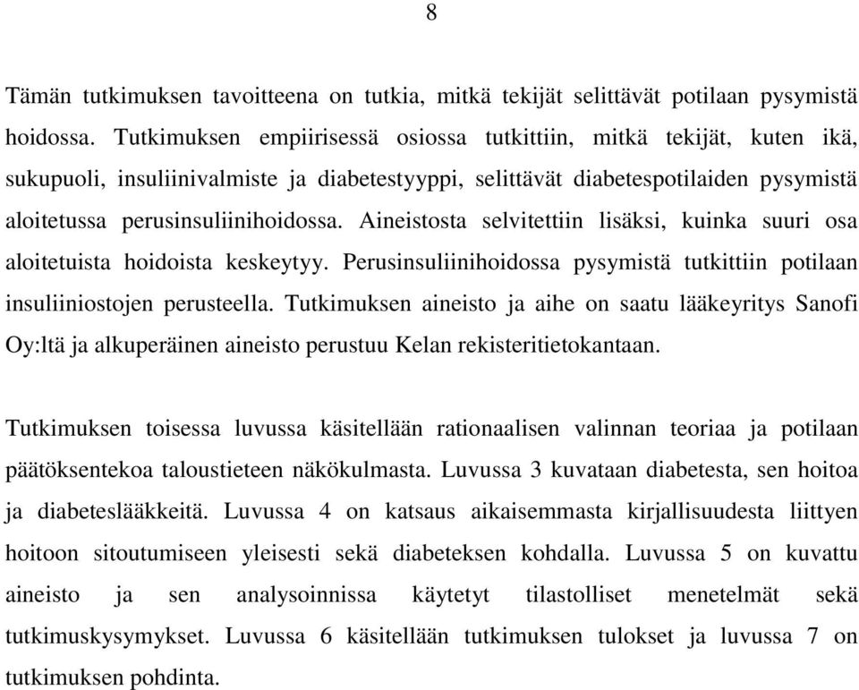 Aineistosta selvitettiin lisäksi, kuinka suuri osa aloitetuista hoidoista keskeytyy. Perusinsuliinihoidossa pysymistä tutkittiin potilaan insuliiniostojen perusteella.