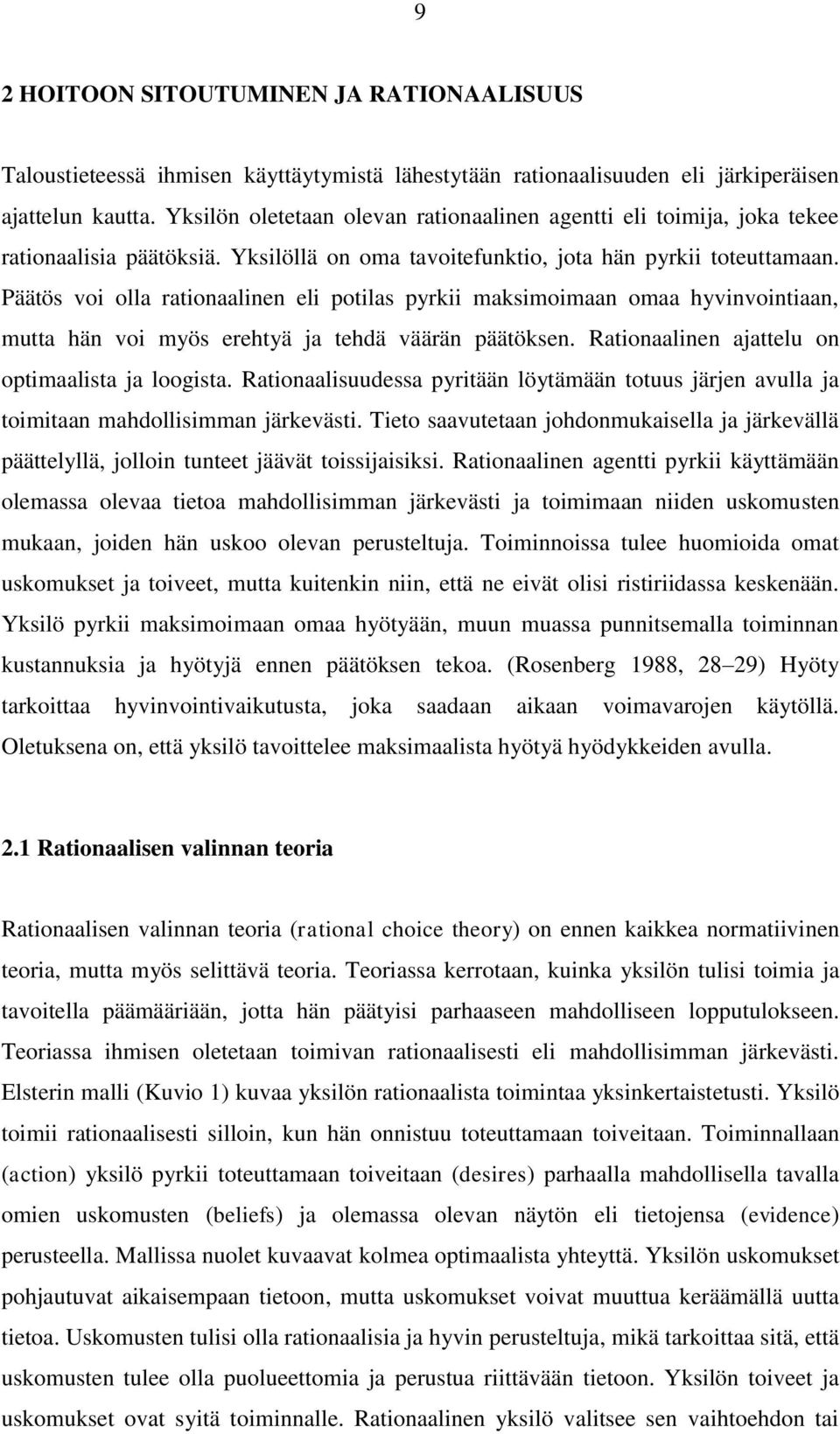 Päätös voi olla rationaalinen eli potilas pyrkii maksimoimaan omaa hyvinvointiaan, mutta hän voi myös erehtyä ja tehdä väärän päätöksen. Rationaalinen ajattelu on optimaalista ja loogista.