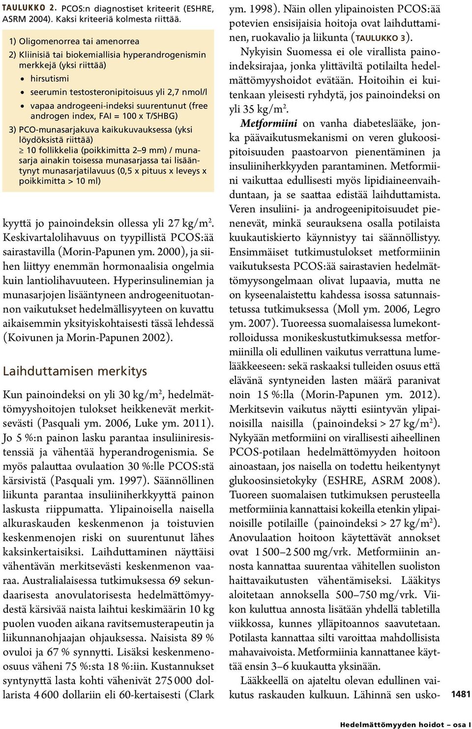 (free androgen index, FAI = 100 x T/SHBG) 3) PCO-munasarjakuva kaikukuvauksessa (yksi löydöksistä riittää) 10 follikkelia (poikkimitta 2 9 mm) / munasarja ainakin toisessa munasarjassa tai