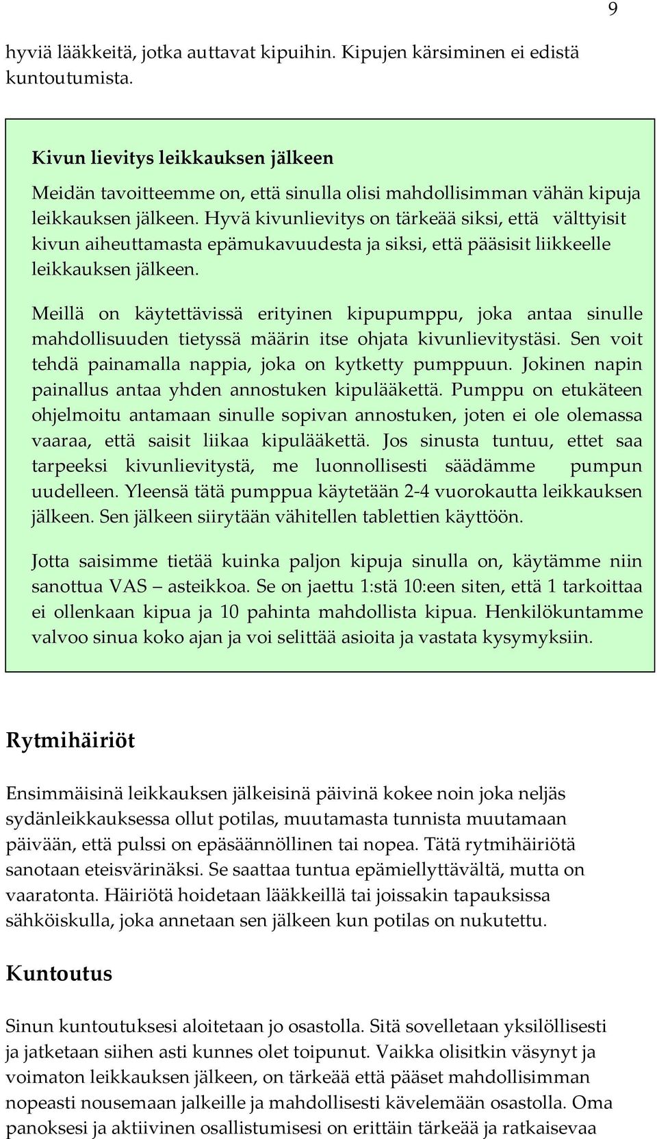 Hyvä kivunlievitys on tärkeää siksi, että välttyisit kivun aiheuttamasta epämukavuudesta ja siksi, että pääsisit liikkeelle leikkauksen jälkeen.