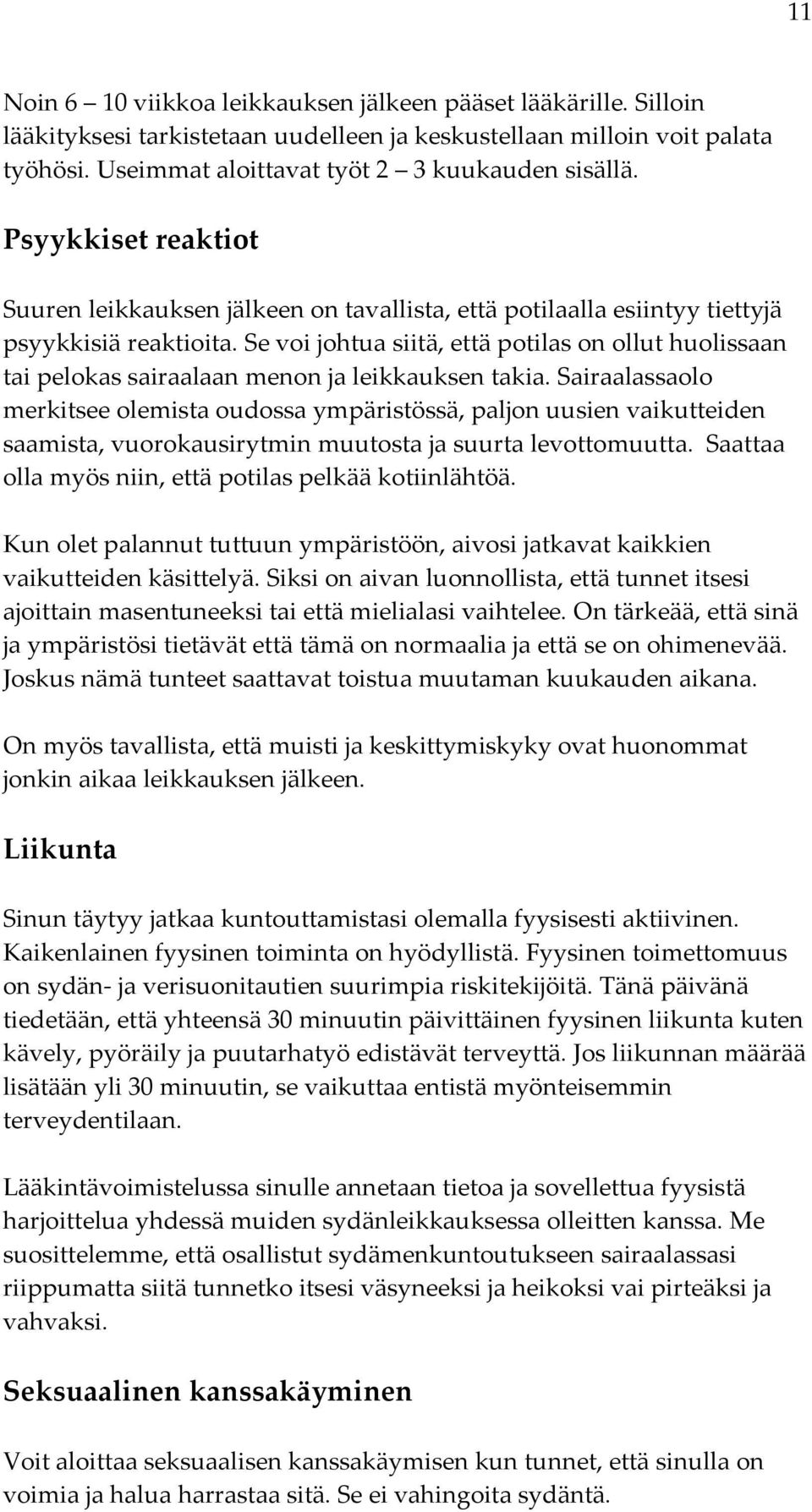 Se voi johtua siitä, että potilas on ollut huolissaan tai pelokas sairaalaan menon ja leikkauksen takia.