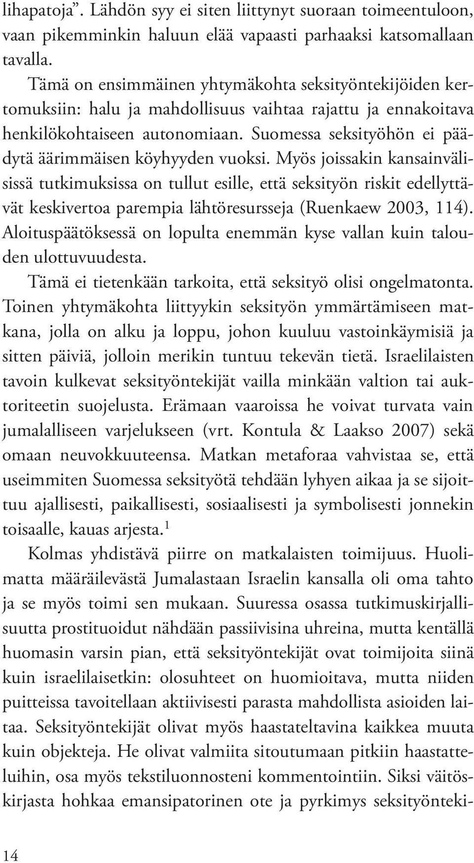 Suomessa seksityöhön ei päädytä äärimmäisen köyhyyden vuoksi.