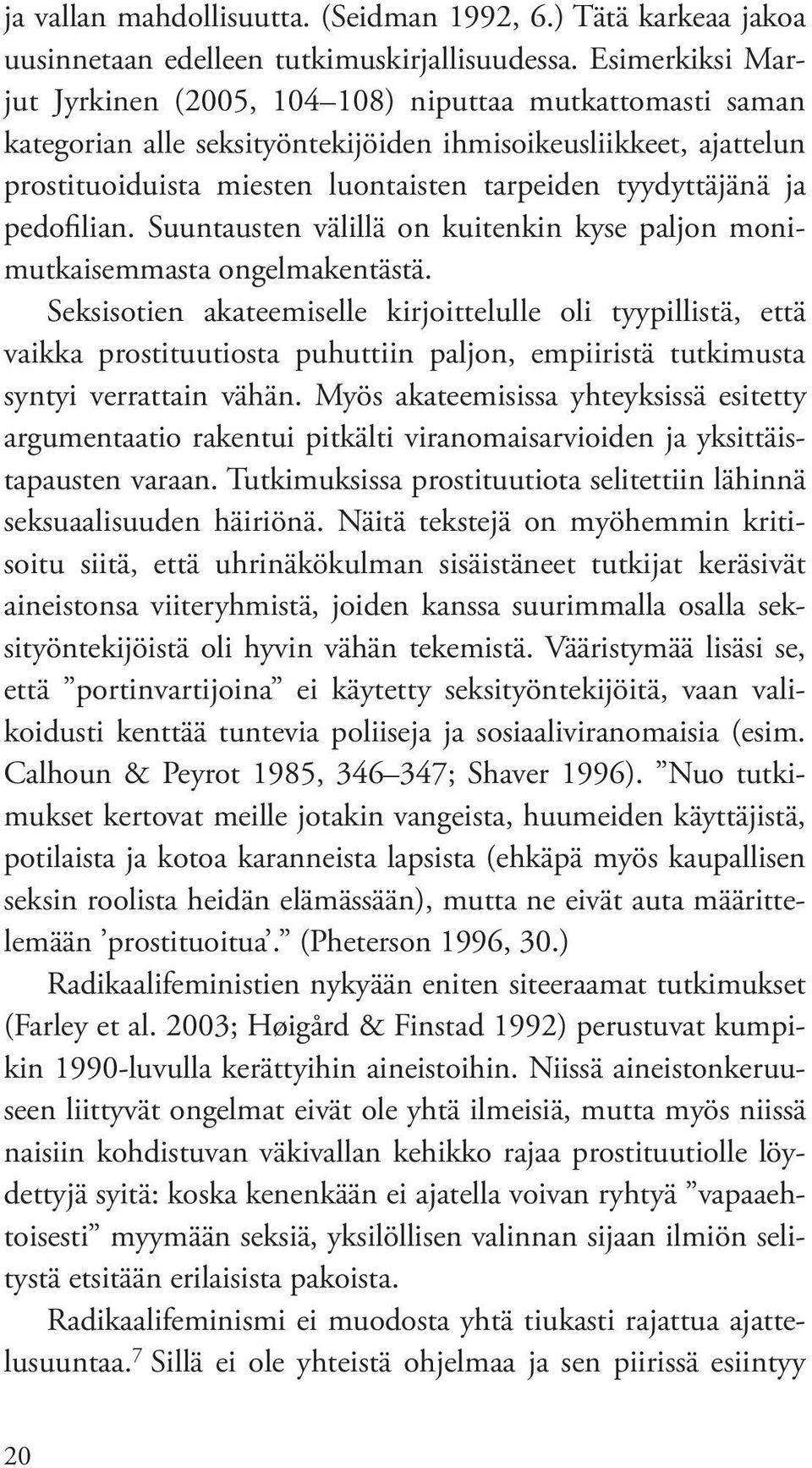 ja pedofilian. Suuntausten välillä on kuitenkin kyse paljon monimutkaisemmasta ongelmakentästä.