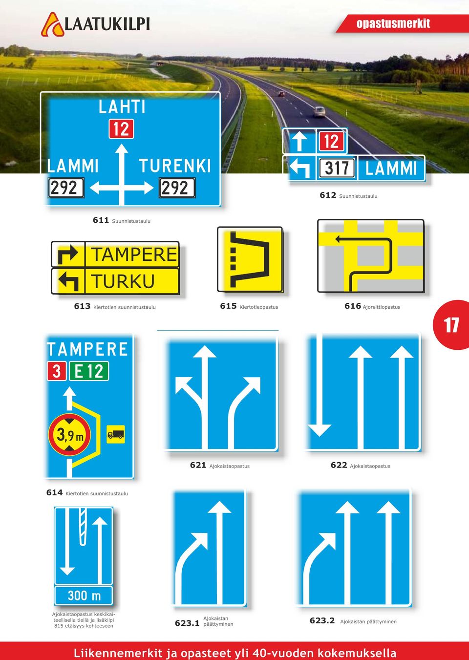 Ajokaistaopastus 614 Kiertotien suunnistustaulu Ajokaistaopastus keskikaiteellisella tiellä ja lisäkilpi 815