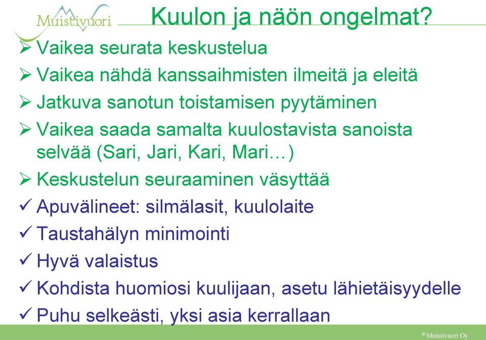 samalta kuulostavista sanoista selvää (Sari, Jari, Kari, Mari ) Keskustelun seuraaminen väsyttää