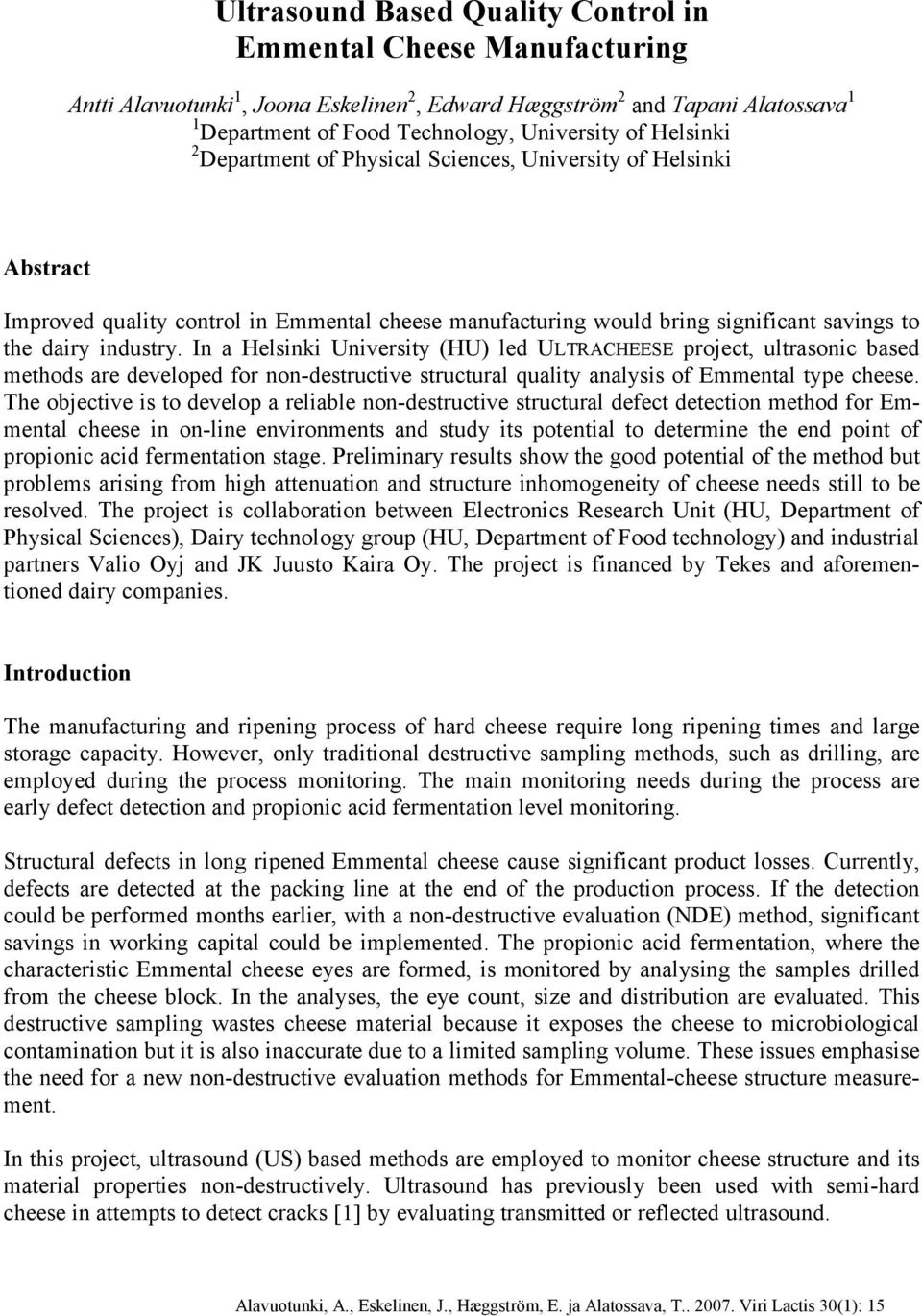 In a Helsinki University (HU) led ULTRACHEESE project, ultrasonic based methods are developed for non destructive structural quality analysis of Emmental type cheese.