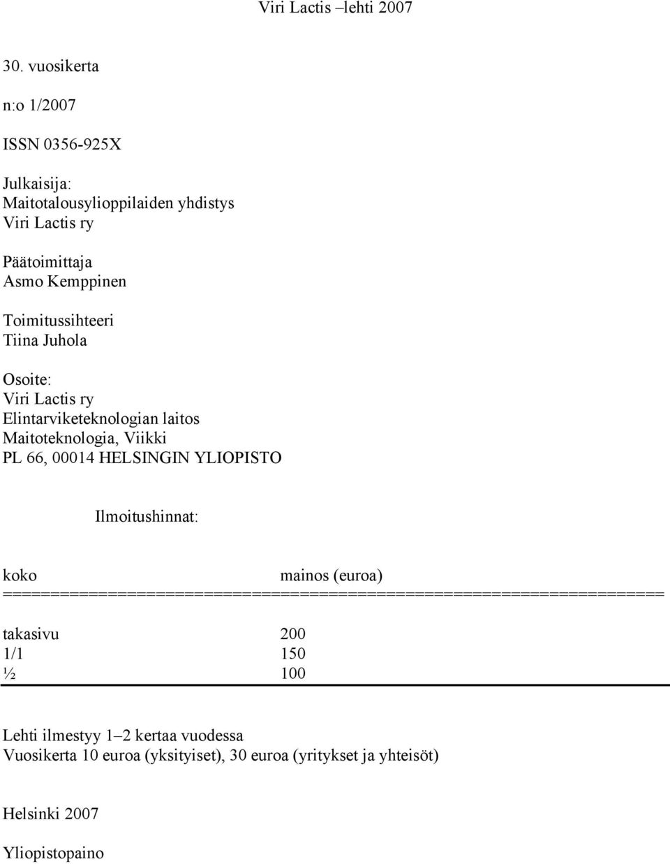 Toimitussihteeri Tiina Juhola Osoite: Viri Lactis ry Elintarviketeknologian laitos Maitoteknologia, Viikki PL 66, 00014 HELSINGIN YLIOPISTO