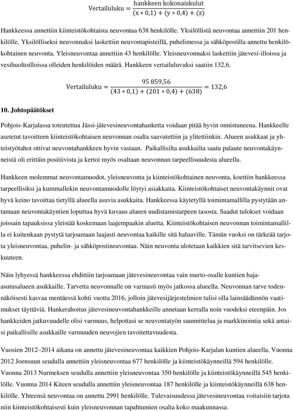 Yleisneuvonnaksi laskettiin jätevesi-illoissa ja vesihuoltoilloissa olleiden henkilöiden määrä. Hankkeen vertailuluvuksi saatiin 132,6.