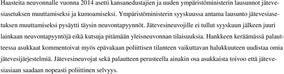 Jätevesineuvojille ei tullut syyskuun jälkeen juuri lainkaan neuvontapyyntöjä eikä kutsuja pitämään yleisneuvonnan tilaisuuksia.