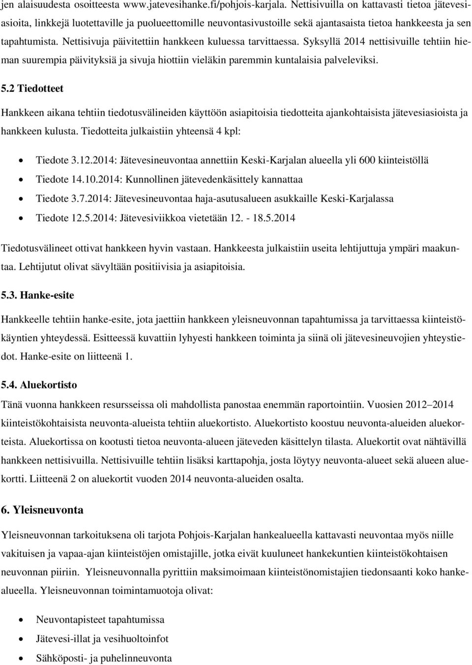 Nettisivuja päivitettiin hankkeen kuluessa tarvittaessa. Syksyllä 2014 nettisivuille tehtiin hieman suurempia päivityksiä ja sivuja hiottiin vieläkin paremmin kuntalaisia palveleviksi. 5.