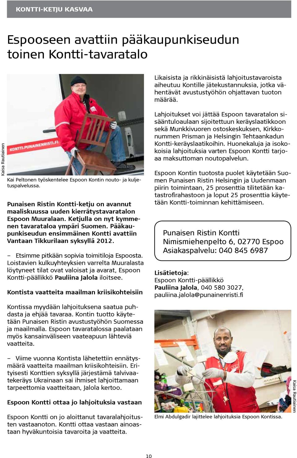 Punaisen Ristin Kontti-ketju on avannut maaliskuussa uuden kierrätystavaratalon Espoon Muuralaan. Ketjulla on nyt kymmenen tavarataloa ympäri Suomen.