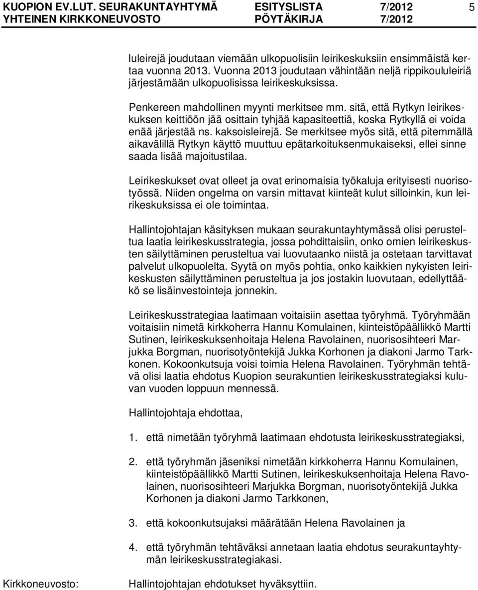 Se merkitsee myös sitä, että pitemmällä aikavälillä Rytkyn käyttö muuttuu epätarkoituksenmukaiseksi, ellei sinne saada lisää majoitustilaa.