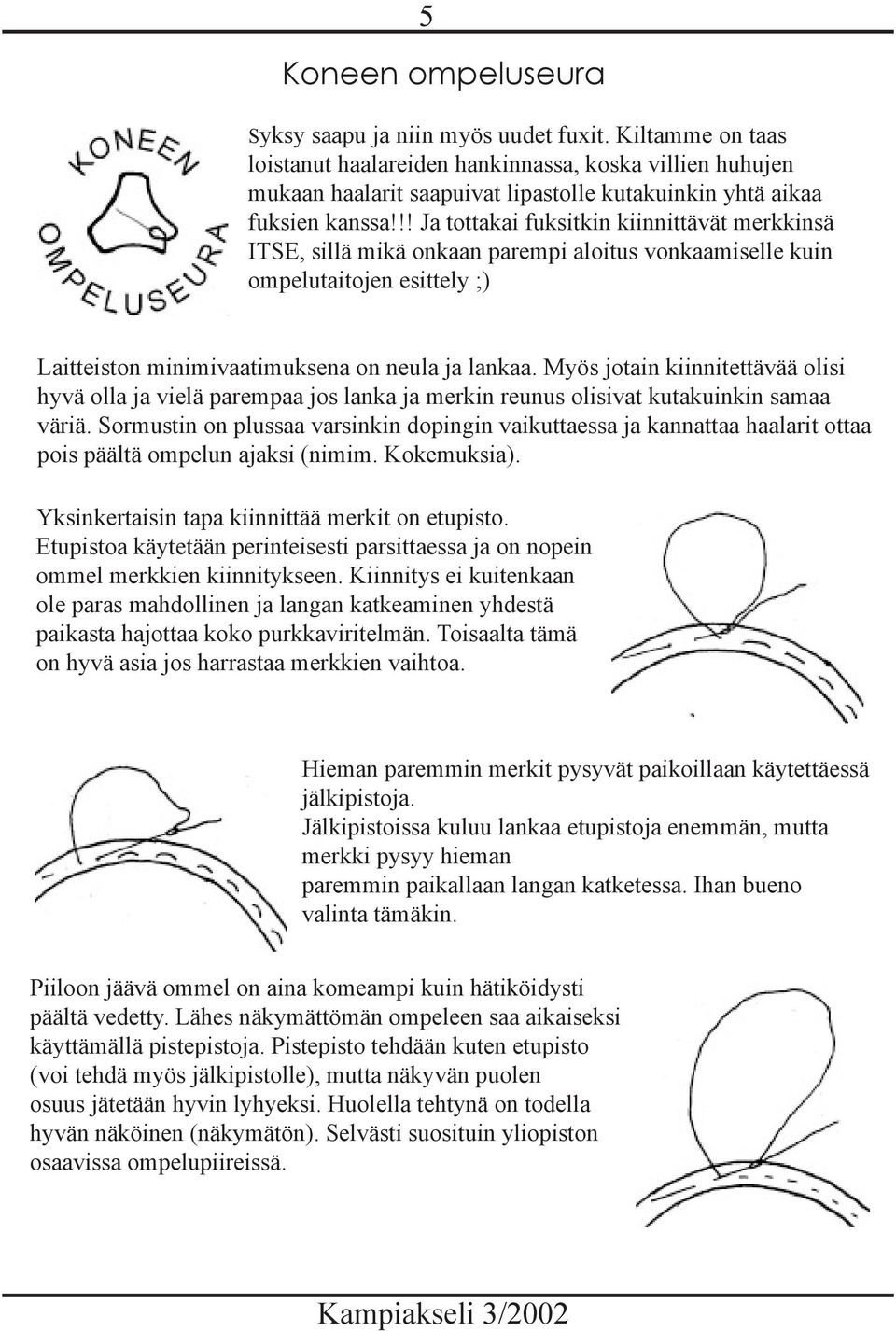 !! Ja tottakai fuksitkin kiinnittävät merkkinsä ITSE, sillä mikä onkaan parempi aloitus vonkaamiselle kuin ompelutaitojen esittely ;) Laitteiston minimivaatimuksena on neula ja lankaa.