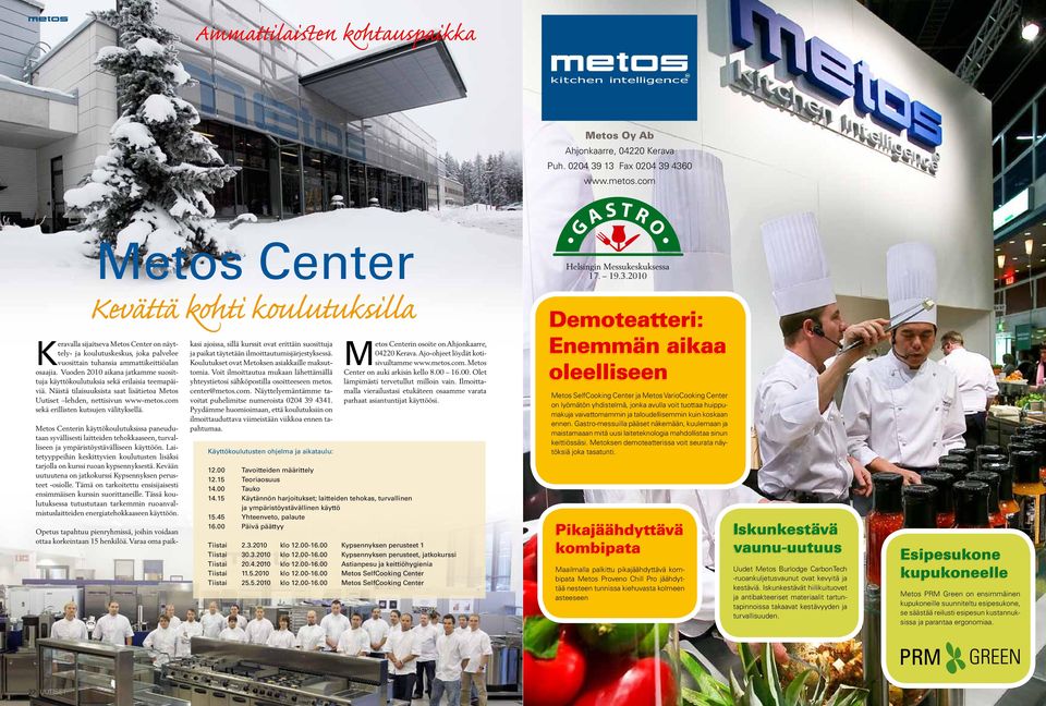 Vuoden 2010 aikana jatkamme suosittuja käyttökoulutuksia sekä erilaisia teemapäiviä. Näistä tilaisuuksista saat lisätietoa Metos Uutiset lehden, nettisivun www-metos.