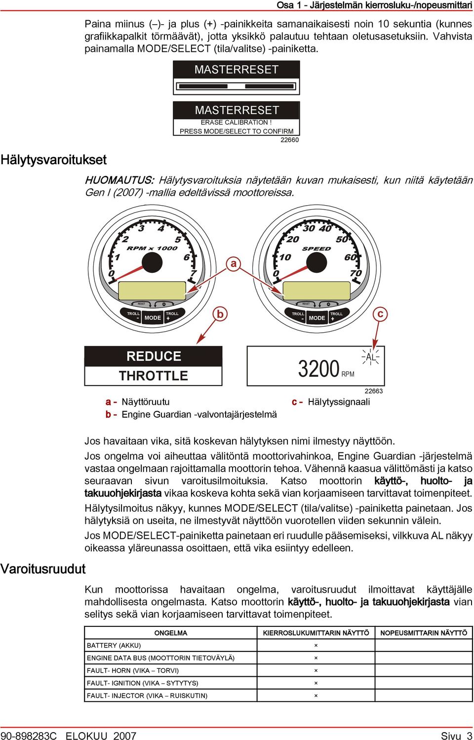 PRESS MODE/SELECT TO CONFIRM 66 HUOMAUTUS: Hälytysvaroituksia näytetään kuvan mukaisesti, kun niitä käytetään Gen I (7) -mallia edeltävissä moottoreissa.