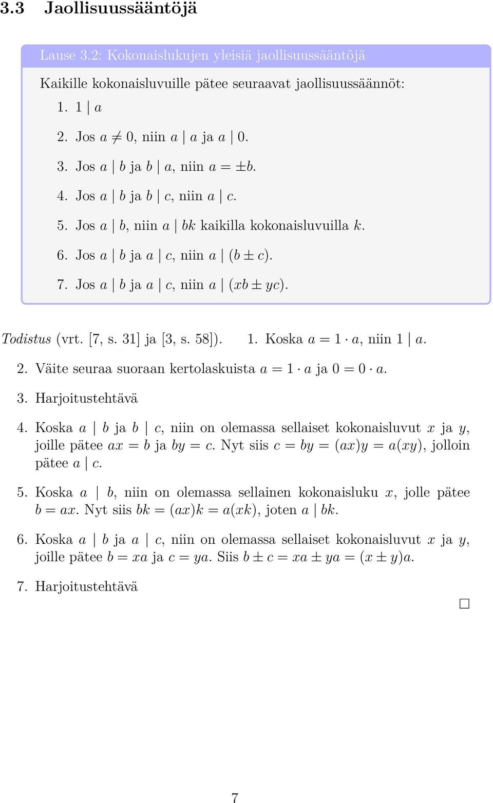 Koska a = 1 a, niin 1 a. 2. Väite seuraa suoraan kertolaskuista a = 1 a ja 0 = 0 a. 3. Harjoitustehtävä 4.