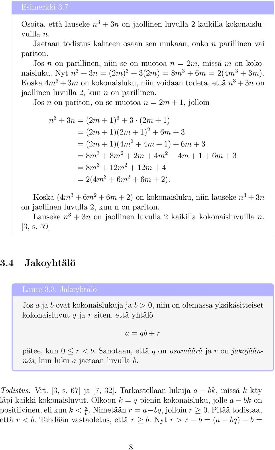 Koska 4m 3 + 3m on kokonaisluku, niin voidaan todeta, että n 3 + 3n on jaollinen luvulla 2, kun n on parillinen.