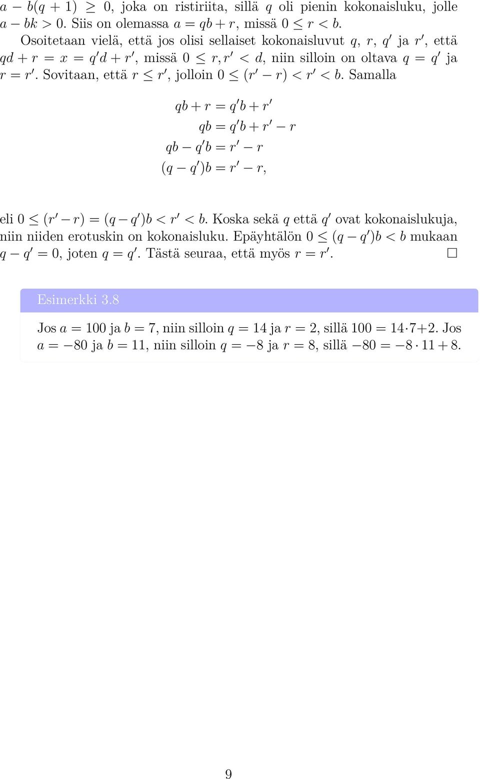 Sovitaan, että r r, jolloin 0 (r r) < r < b. Samalla qb + r = q b + r qb = q b + r r qb q b = r r (q q )b = r r, eli 0 (r r) = (q q )b < r < b.