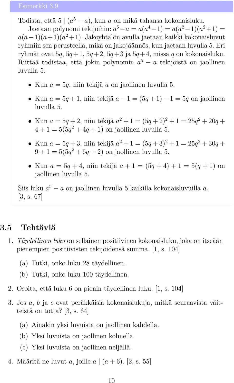 Riittää todistaa, että jokin polynomin a 5 a tekijöistä on jaollinen luvulla 5. Kun a = 5q, niin tekijä a on jaollinen luvulla 5.