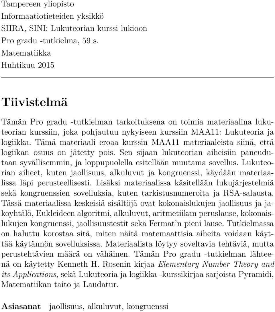 Tämä materiaali eroaa kurssin MAA11 materiaaleista siinä, että logiikan osuus on jätetty pois. Sen sijaan lukuteorian aiheisiin paneudutaan syvällisemmin, ja loppupuolella esitellään muutama sovellus.