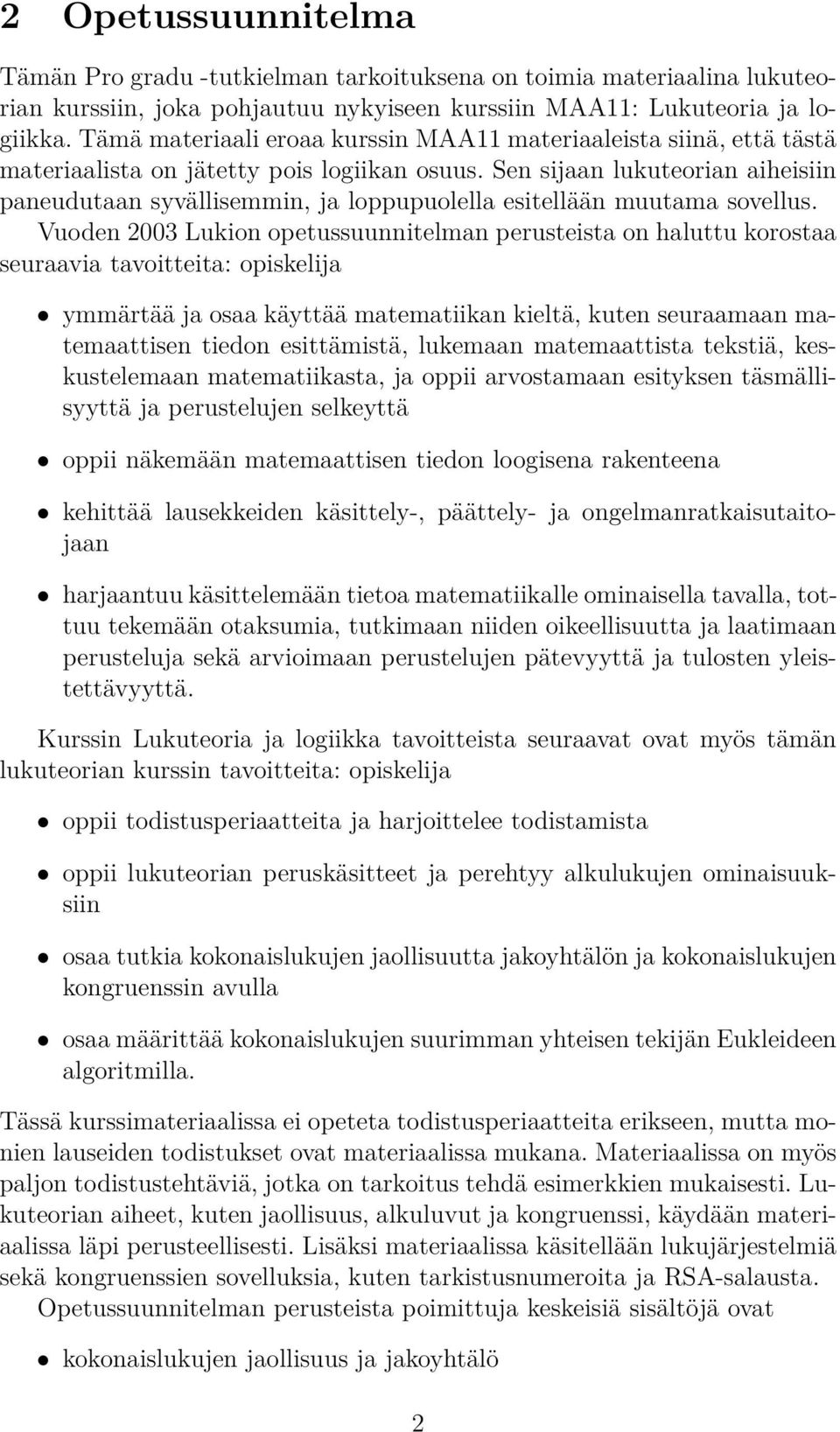 Sen sijaan lukuteorian aiheisiin paneudutaan syvällisemmin, ja loppupuolella esitellään muutama sovellus.