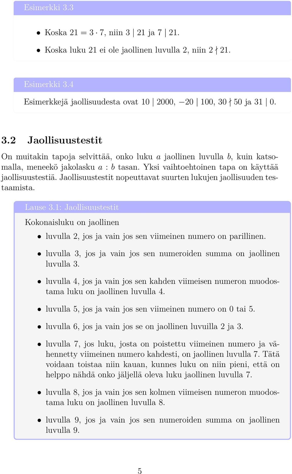 1: Jaollisuustestit Kokonaisluku on jaollinen luvulla 2, jos ja vain jos sen viimeinen numero on parillinen. luvulla 3, jos ja vain jos sen numeroiden summa on jaollinen luvulla 3.