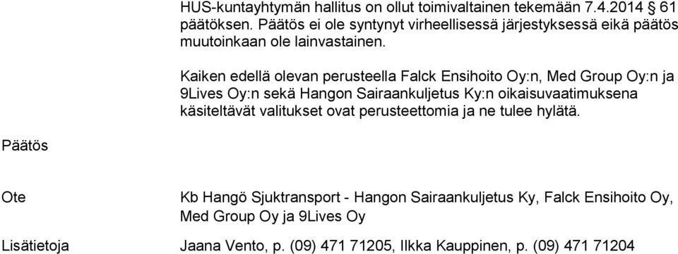 Kaiken edellä olevan perusteella Falck Ensihoito Oy:n, Med Group Oy:n ja 9Lives Oy:n sekä Hangon Sairaankuljetus Ky:n oikaisuvaatimuksena