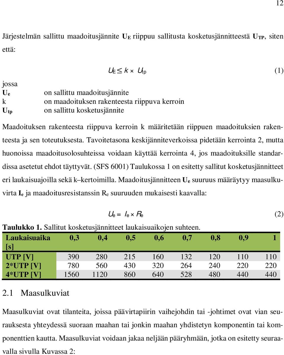 Tavoitetasona keskijänniteverkoissa pidetään kerrointa 2, mutta huonoissa maadoitusolosuhteissa voidaan käyttää kerrointa 4, jos maadoituksille standardissa asetetut ehdot täyttyvät.