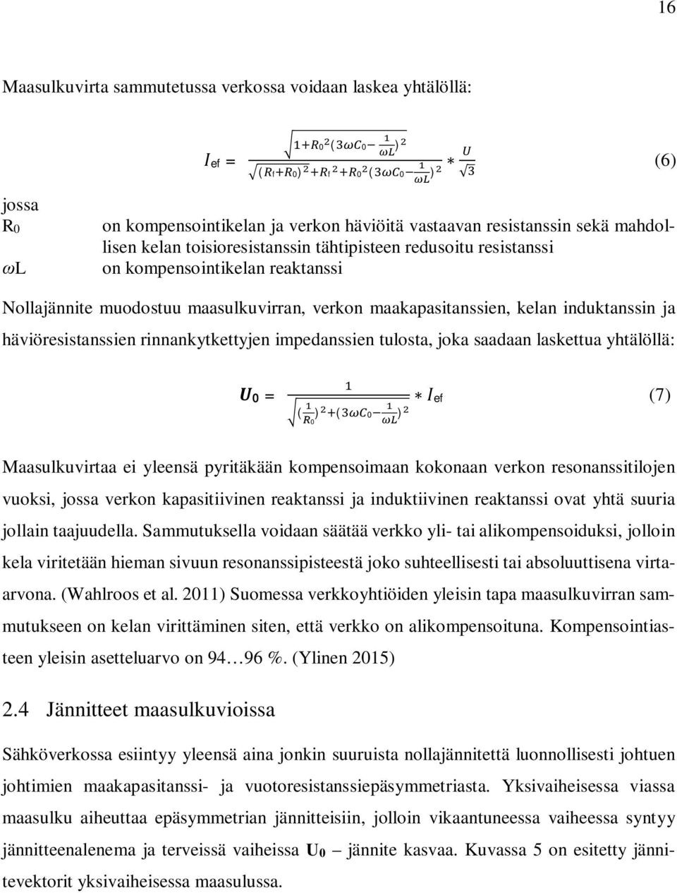 rinnankytkettyjen impedanssien tulosta, joka saadaan laskettua yhtälöllä: 0 = ( ) (0 ef (7) 0 ) Maasulkuvirtaa ei yleensä pyritäkään kompensoimaan kokonaan verkon resonanssitilojen vuoksi, jossa