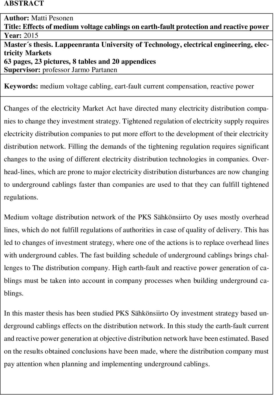 cabling, eart-fault current compensation, reactive power Changes of the electricity Market Act have directed many electricity distribution companies to change they investment strategy.