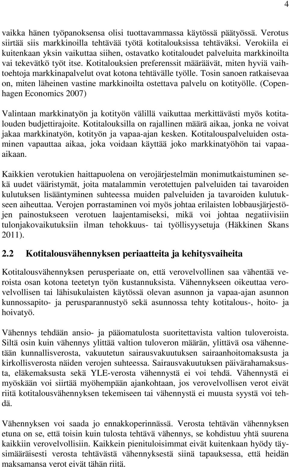 Kotitalouksien preferenssit määräävät, miten hyviä vaihtoehtoja markkinapalvelut ovat kotona tehtävälle työlle.