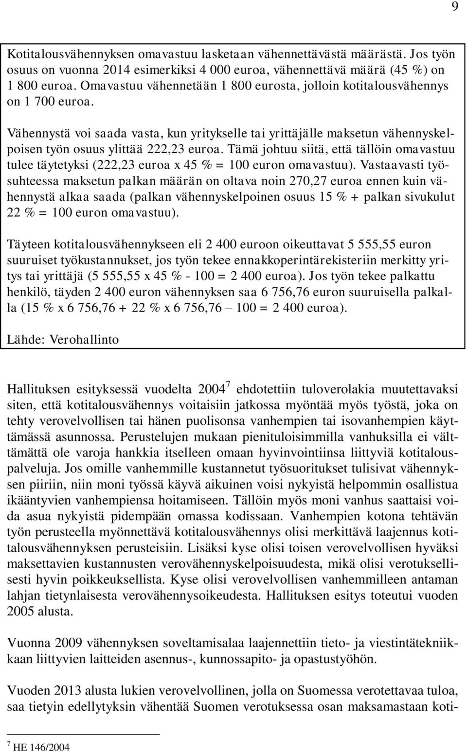 Tämä johtuu siitä, että tällöin omavastuu tulee täytetyksi (222,23 euroa x 45 % = 100 euron omavastuu).