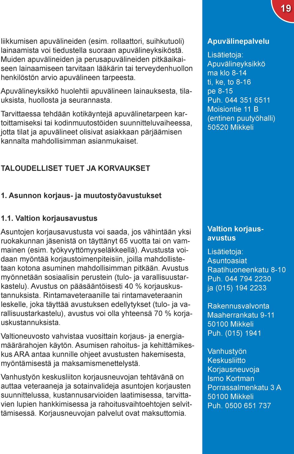 Apuvälineyksikkö huolehtii apuvälineen lainauksesta, tilauksista, huollosta ja seurannasta.