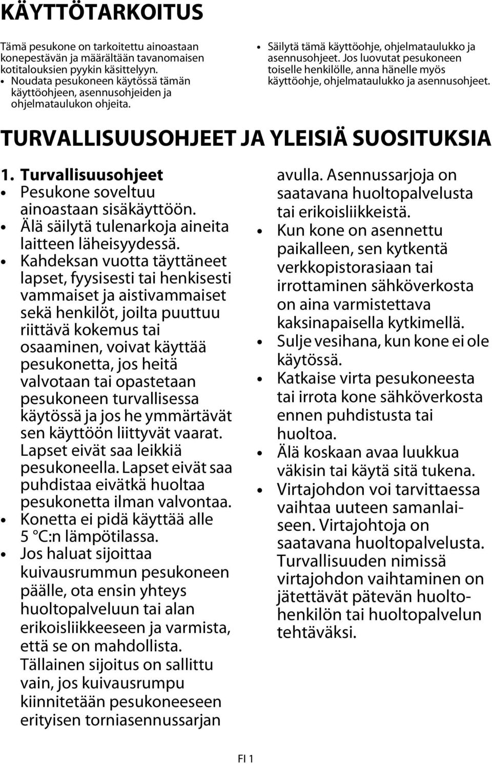 Jos luovutat pesukoneen toiselle henkilölle, anna hänelle myös käyttöohje, ohjelmataulukko ja asennusohjeet. TURVALLISUUSOHJEET JA YLEISIÄ SUOSITUKSIA 1.