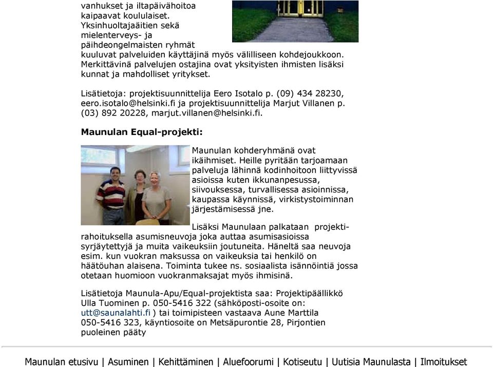 fi ja projektisuunnittelija Marjut Villanen p. (03) 892 20228, marjut.villanen@helsinki.fi. Maunulan Equal-projekti: Maunulan kohderyhmänä ovat ikäihmiset.