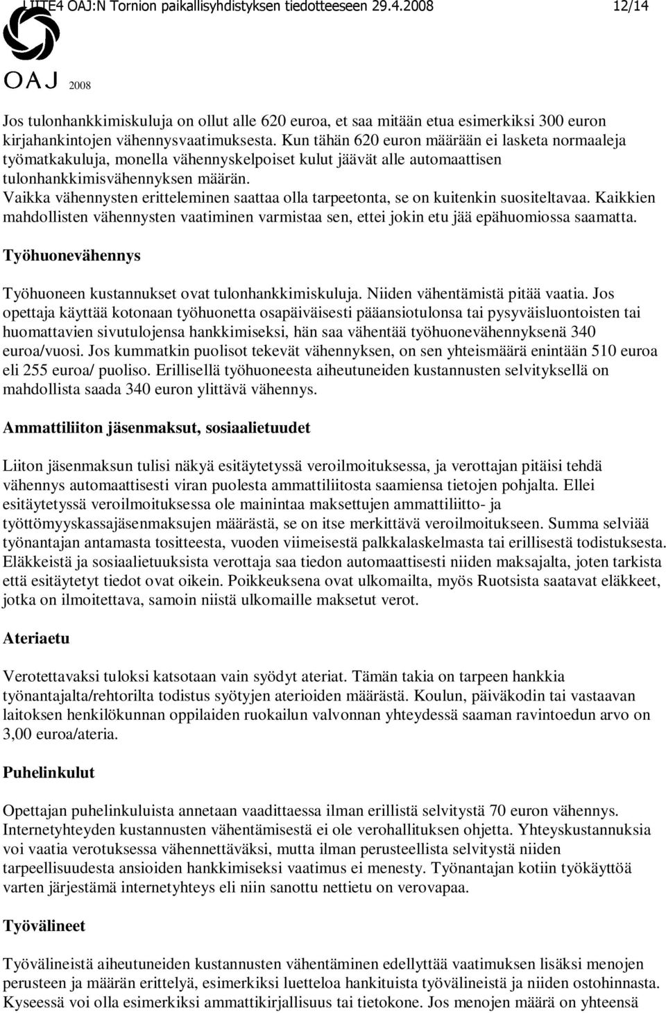 Vaikka vähennysten eritteleminen saattaa olla tarpeetonta, se on kuitenkin suositeltavaa. Kaikkien mahdollisten vähennysten vaatiminen varmistaa sen, ettei jokin etu jää epähuomiossa saamatta.