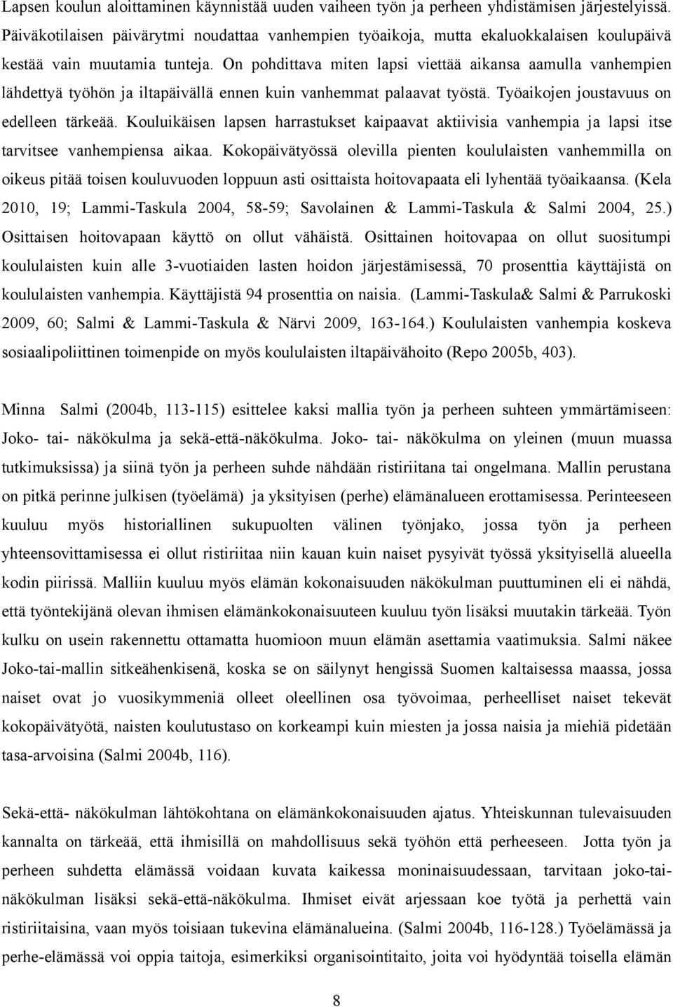 On pohdittava miten lapsi viettää aikansa aamulla vanhempien lähdettyä työhön ja iltapäivällä ennen kuin vanhemmat palaavat työstä. Työaikojen joustavuus on edelleen tärkeää.