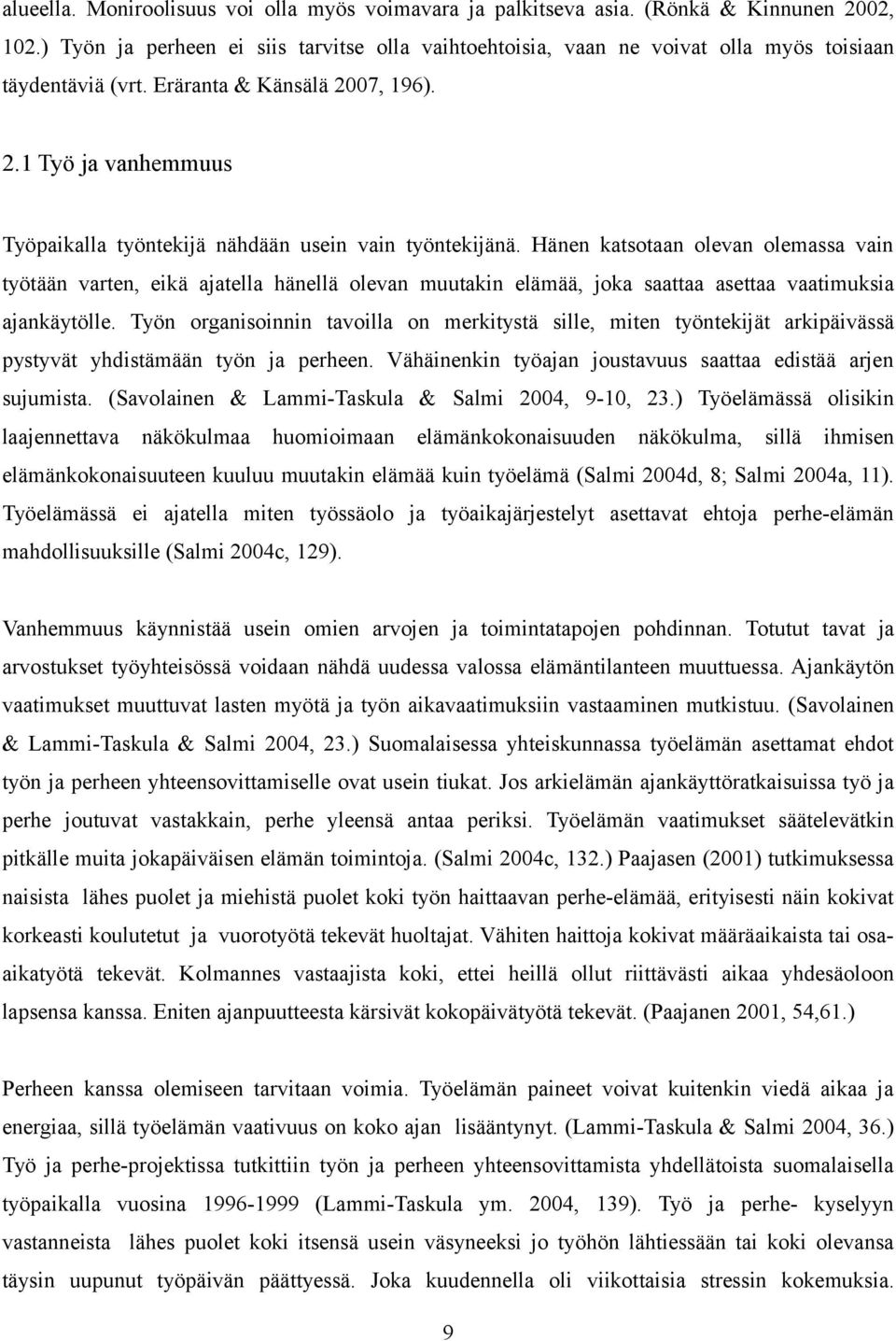 07, 196). 2.1 Työ ja vanhemmuus Työpaikalla työntekijä nähdään usein vain työntekijänä.