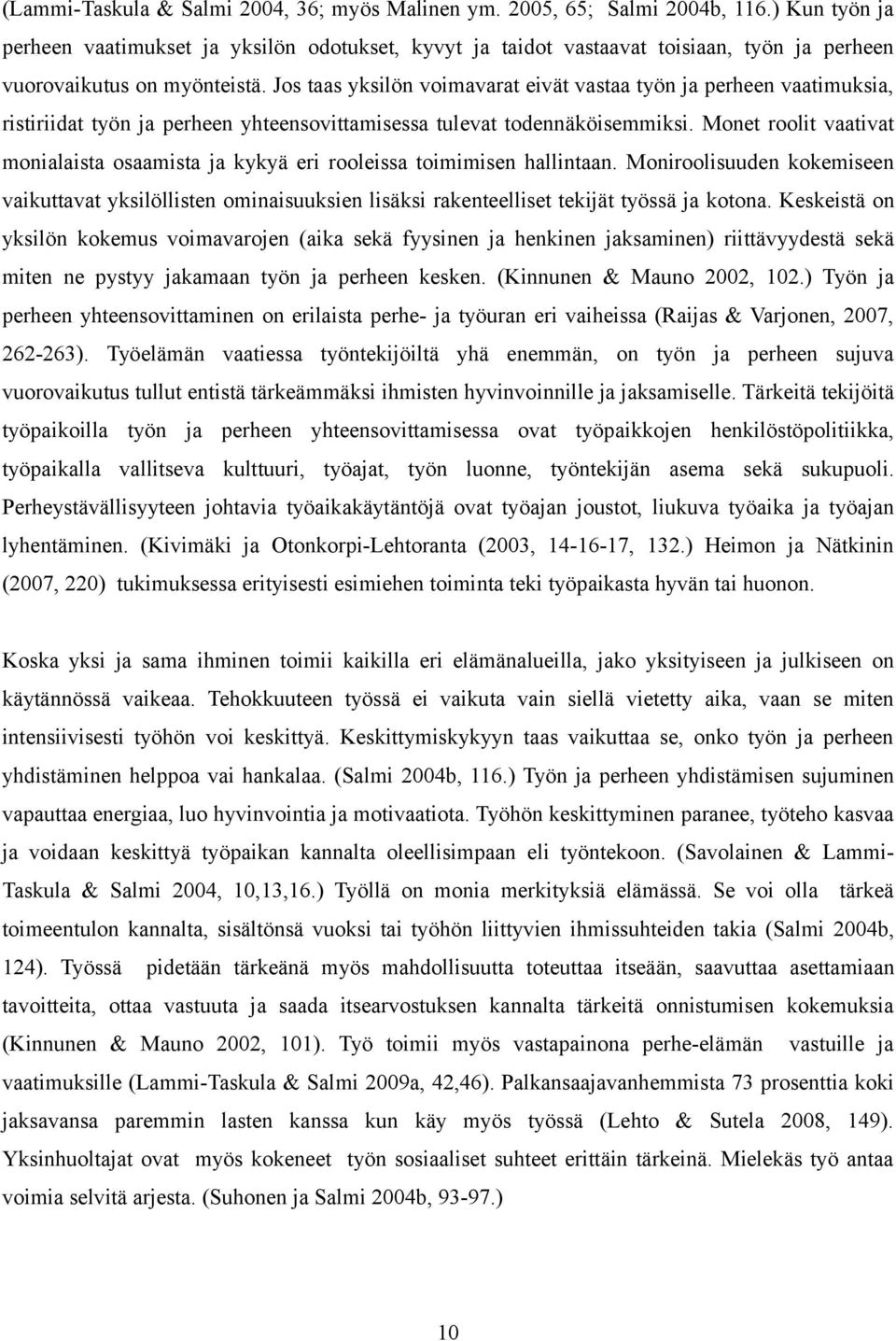 Jos taas yksilön voimavarat eivät vastaa työn ja perheen vaatimuksia, ristiriidat työn ja perheen yhteensovittamisessa tulevat todennäköisemmiksi.