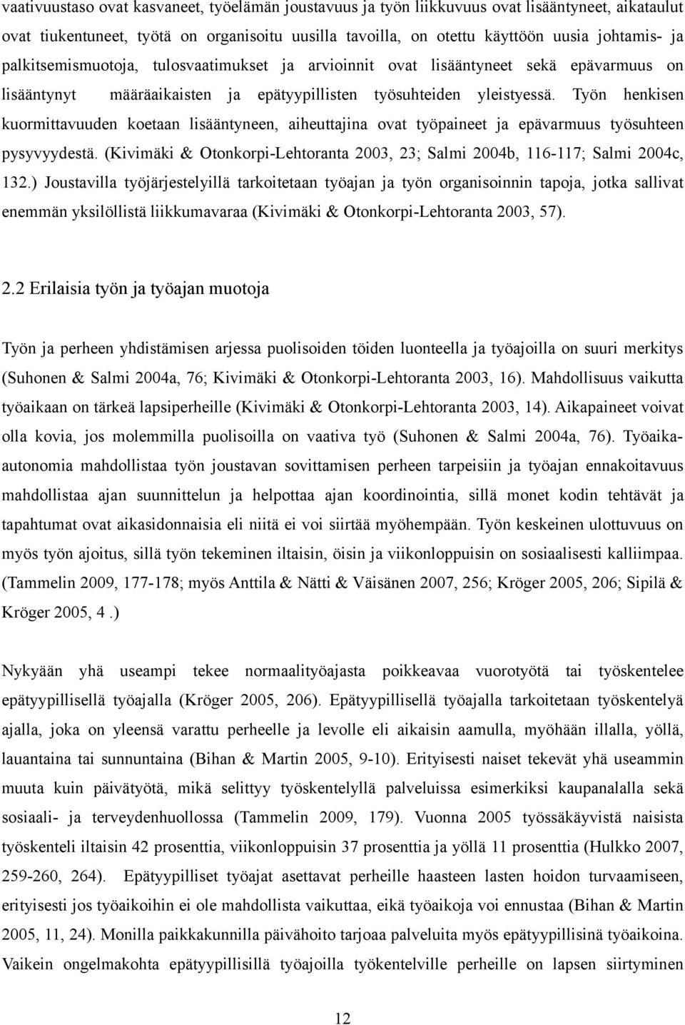 Työn henkisen kuormittavuuden koetaan lisääntyneen, aiheuttajina ovat työpaineet ja epävarmuus työsuhteen pysyvyydestä.