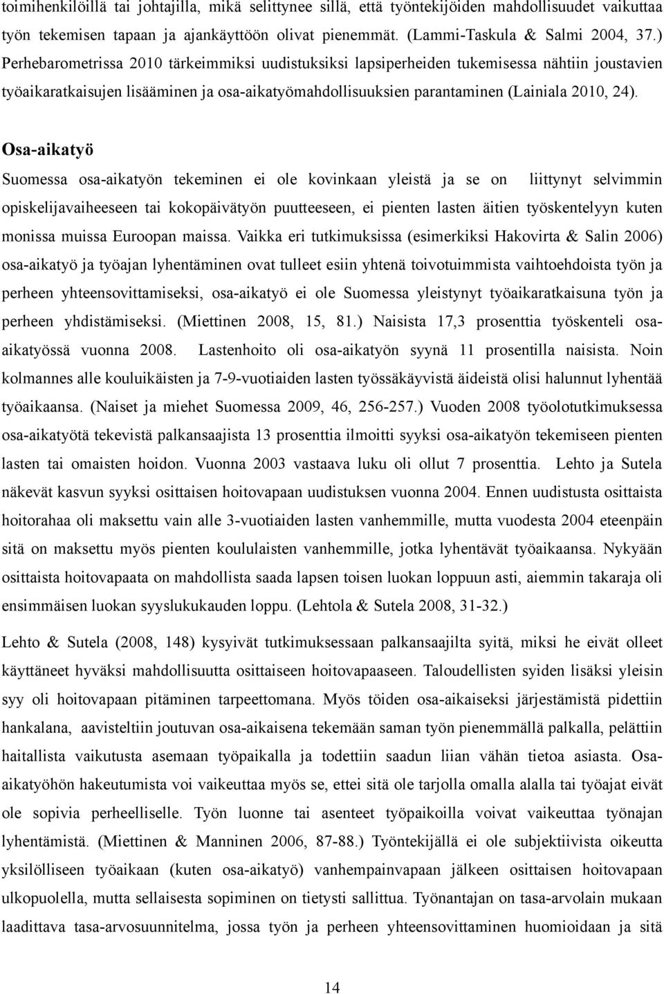 Osa-aikatyö Suomessa osa-aikatyön tekeminen ei ole kovinkaan yleistä ja se on liittynyt selvimmin opiskelijavaiheeseen tai kokopäivätyön puutteeseen, ei pienten lasten äitien työskentelyyn kuten
