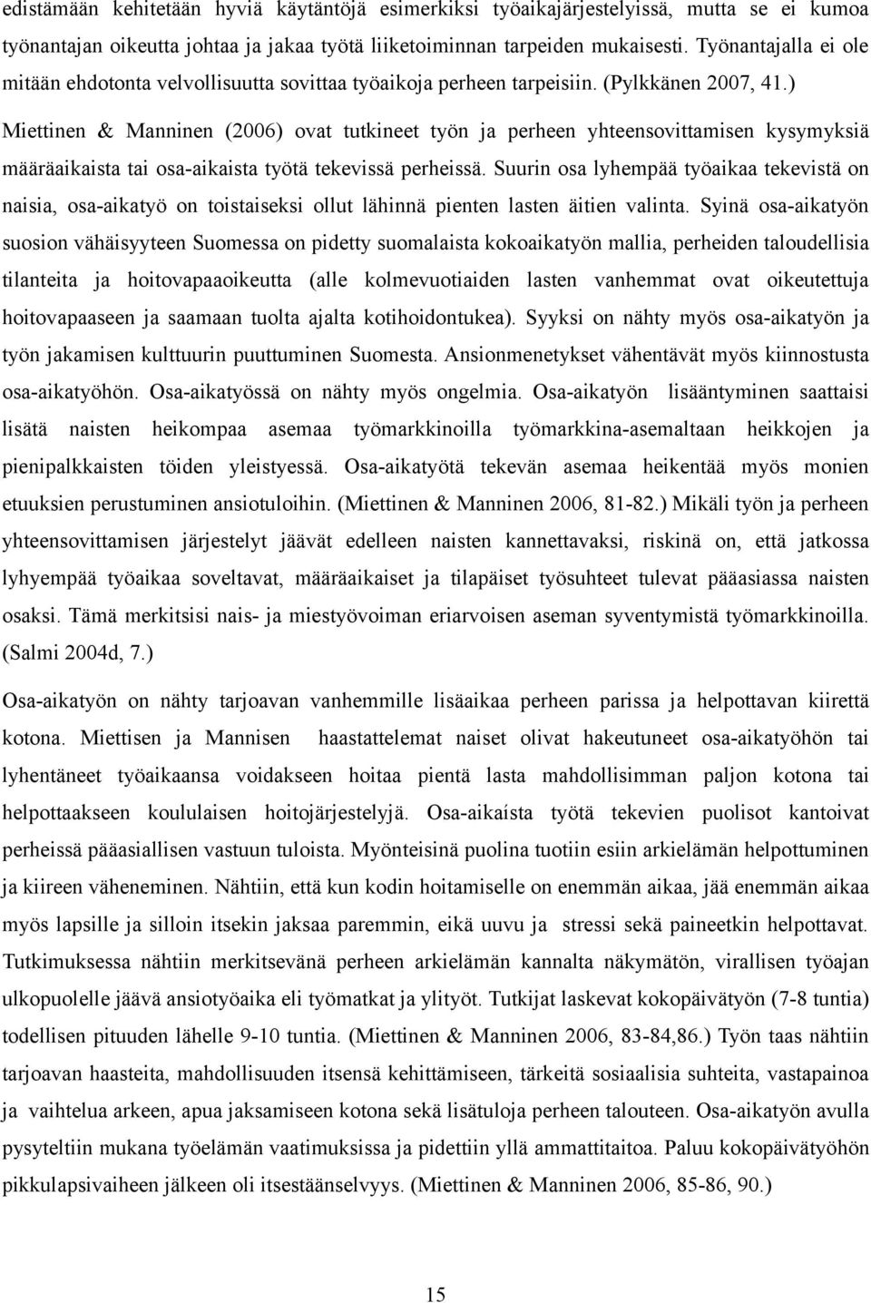 ) Miettinen & Manninen (2006) ovat tutkineet työn ja perheen yhteensovittamisen kysymyksiä määräaikaista tai osa-aikaista työtä tekevissä perheissä.
