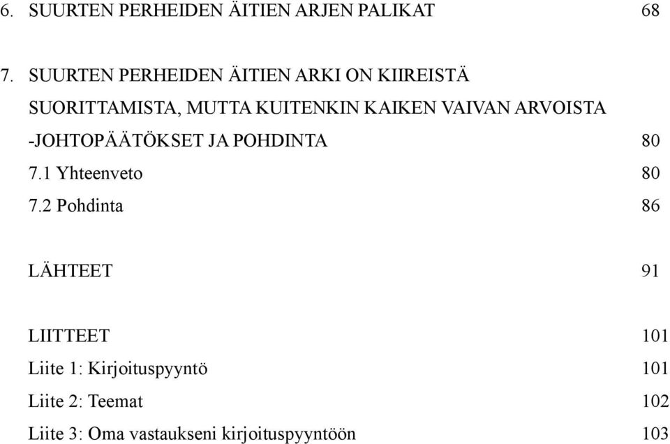 VAIVAN ARVOISTA -JOHTOPÄÄTÖKSET JA POHDINTA 80 7.1 Yhteenveto 80 7.