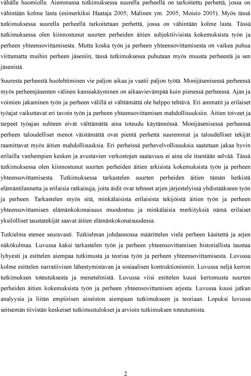 Tässä tutkimuksessa olen kiinnostunut suurten perheiden äitien subjektiivisista kokemuksista työn ja perheen yhteensovittamisesta.
