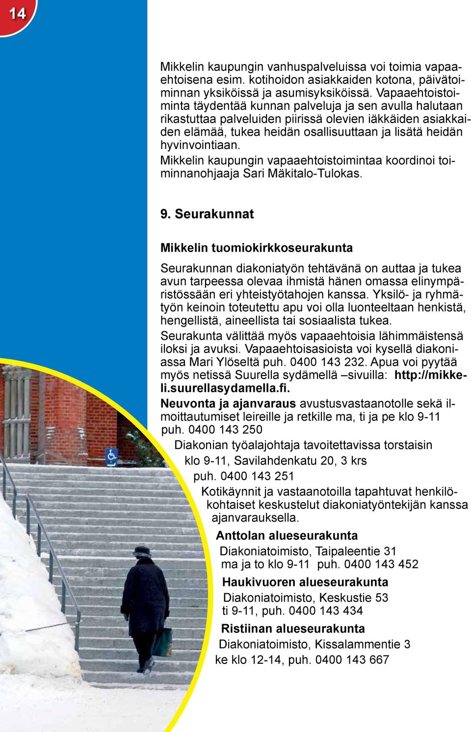 hyvinvointiaan. Mikkelin kaupungin vapaaehtoistoimintaa koordinoi toiminnanohjaaja Sari Mäkitalo-Tulokas. 9.
