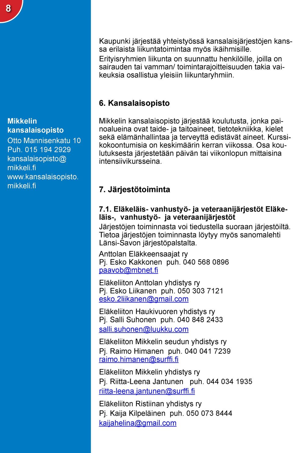 Kansalaisopisto Mikkelin kansalaisopisto Otto Mannisenkatu 10 Puh. 015 194 2929 kansalaisopisto@ mikkeli.
